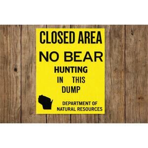 Wisconsin DNR No Bear Hunting In This Dump Sign Dept Natural Resources Hunt Fish